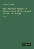 Plays, Players and Playhouses at Home and Abroad. With Anecdotes of the Drama and the Stage Plays, Players and Playhouses at Home and Abroad. With Anecdotes of the Drama and the Stage