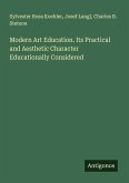 Modern Art Education. Its Practical and Aesthetic Character Educationally Considered