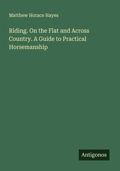 Cover Riding. On the Flat and Across Country. A Guide to Practical Horsemanship