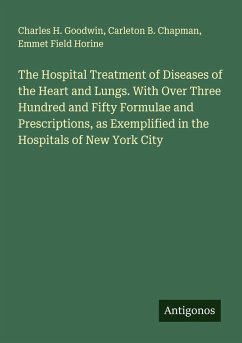 Cover The Hospital Treatment of Diseases of the Heart and Lungs. With Over Three Hundred and Fifty Formulae and Prescriptions, as Exemplified in the Hospitals of New York City