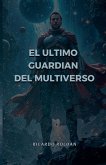El ultimo guardian del multiverso El ultimo guardian del multiverso