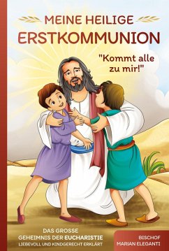 Cover Meine Heilige Erstkommunion: Kommt alle zu mir! Das große Geheimnis der Eucharistie liebevoll und kindgerecht erklärt