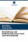 Herstellung und Kalibrierung einer Fünf-Loch-Drucksonde Herstellung und Kalibrierung einer Fünf-Loch-Drucksonde