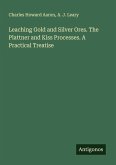 Leaching Gold and Silver Ores. The Plattner and Kiss Processes. A Practical Treatise
