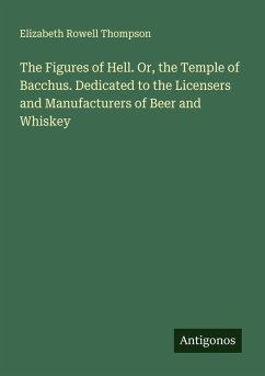 Cover The Figures of Hell. Or, the Temple of Bacchus. Dedicated to the Licensers and Manufacturers of Beer and Whiskey
