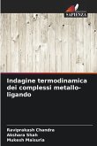 Indagine termodinamica dei complessi metallo-ligando Indagine termodinamica dei complessi metallo-ligando