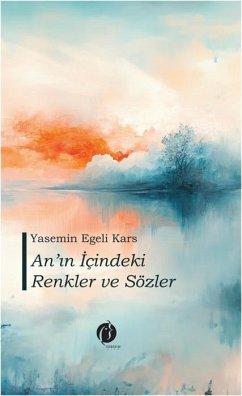 Anin Icindeki Renkler ve Sözler Ciltli - Egeli Kars, Yasemin