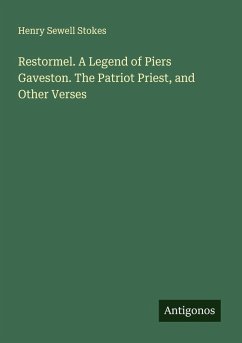 Cover Restormel. A Legend of Piers Gaveston. The Patriot Priest, and Other Verses