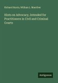 Hints on Advocacy, Intended for Practitioners in Civil and Criminal Courts