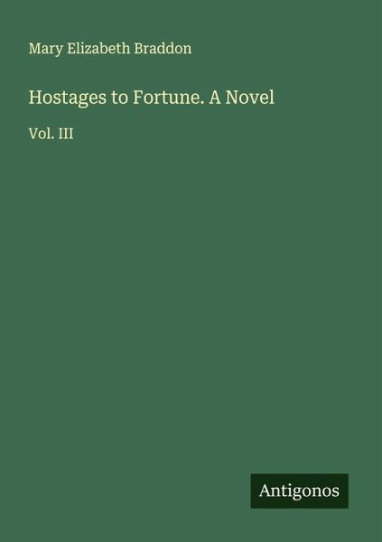 Hostages to Fortune. A Novel
