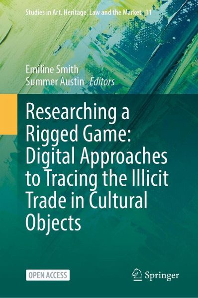 Researching a Rigged Game: Digital Approaches to Tracing the Illicit Trade in Cultural Objects Researching a Rigged Game: Digital Approaches to Tracing the Illicit Trade in Cultural Objects