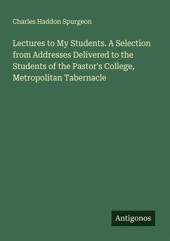 Cover Lectures to My Students. A Selection from Addresses Delivered to the Students of the Pastor's College, Metropolitan Tabernacle