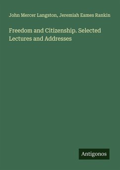 Freedom and Citizenship. Selected Lectures and Addresses - Langston, John Mercer; Rankin, Jeremiah Eames