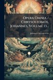 Opera Omnia / Chrysostomos, Johannes, Volume 13...