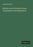 Wiltshire and its Worthies. Notes Topographical and Biographical Wiltshire and its Worthies. Notes Topographical and Biographical