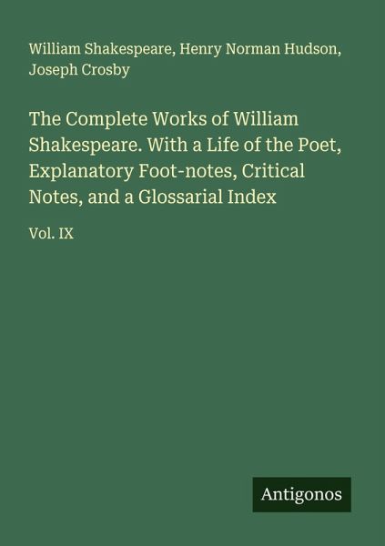 The Complete Works of William Shakespeare. With a Life of the Poet, Explanatory Foot-notes, Critical Notes, and a Glossarial Index The Complete Works of William Shakespeare. With a Life of the Poet, Explanatory Foot-notes, Critical Notes, and a Glossarial Index