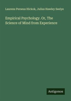 Empirical Psychology. Or, The Science of Mind from Experience - Hickok, Laurens Perseus; Seelye, Julius Hawley