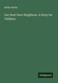 Our Next Door Neighbour. A Story for Children - Austin, Stella