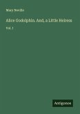 Alice Godolphin. And, a Little Heiress Alice Godolphin. And, a Little Heiress