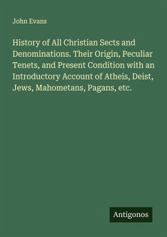 Cover History of All Christian Sects and Denominations. Their Origin, Peculiar Tenets, and Present Condition with an Introductory Account of Atheis, Deist, Jews, Mahometans, Pagans, etc.