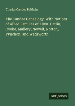 Cover The Candee Genealogy. With Notices of Allied Families of Allyn, Catlin, Cooke, Mallery, Newell, Norton, Pynchon, and Wadsworth