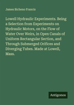 Cover Lowell Hydraulic Experiments. Being a Selection from Experiments on Hydraulic Motors, on the Flow of Water Over Weirs, in Open Canals of Uniform Rectangular Section, and Through Submerged Orifices and Diverging Tubes. Made at Lowell, Mass.