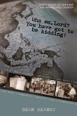 Who Me, Lord? You have got to be kidding! Who Me, Lord? You have got to be kidding!