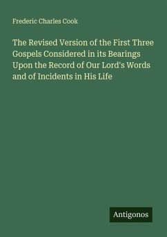 Cover The Revised Version of the First Three Gospels Considered in its Bearings Upon the Record of Our Lord's Words and of Incidents in His Life
