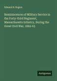 Reminiscences of Military Service in the Forty-third Regiment, Massachusetts Infantry, During the Great Civil War, 1862-63 Reminiscences of Military Service in the Forty-third Regiment, Massachusetts Infantry, During the Great Civil War, 1862-63