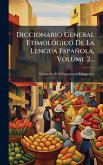 Diccionario General EtimolÃ3gico De La Lengua Española, Volume 2... Diccionario General EtimolÃ3gico De La Lengua Española, Volume 2...
