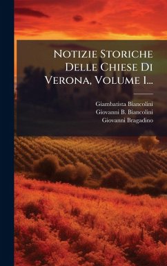 Cover Notizie Storiche Delle Chiese Di Verona, Volume 1...