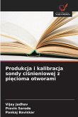 Produkcja i kalibracja sondy ci¿nieniowej z pi¿cioma otworami Produkcja i kalibracja sondy ci¿nieniowej z pi¿cioma otworami