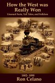 How the West was Really Won - Unusual Facts, Tall Tales, and Folklore How the West was Really Won - Unusual Facts, Tall Tales, and Folklore