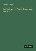 English Grammar Revolutionized and Simplified