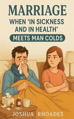 Marriage - When 'In Sickness and in Health' Meets Man Colds - Rhoades, Joshua