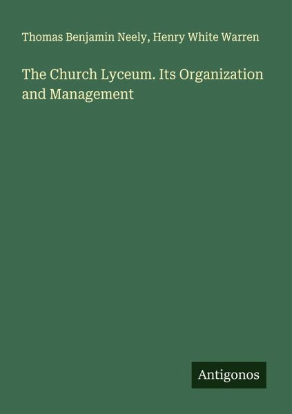 The Church Lyceum. Its Organization and Management The Church Lyceum. Its Organization and Management