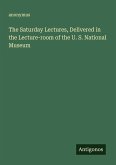 The Saturday Lectures, Delivered in the Lecture-room of the U. S. National Museum