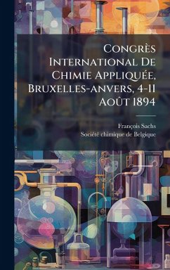 Cover Congrès International De Chimie AppliquÃ(c)e, Bruxelles-anvers, 4-11 AoÃ't 1894
