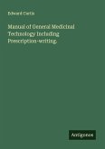 Manual of General Medicinal Technology Including Prescription-writing.