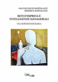 Reti d'impresa e intelligenze manageriali. Una questione di karma - Bortolazzi, Gianneugenio; Bortolazzi, Federico