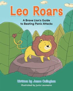 Leo Roars A Brave Lion's Guide to Beating Panic Attacks - Callaghan, James; Tbd