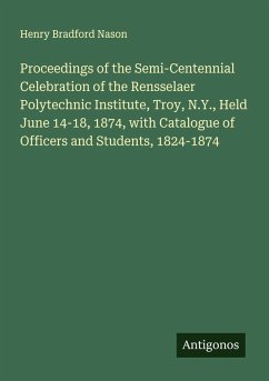 Cover Proceedings of the Semi-Centennial Celebration of the Rensselaer Polytechnic Institute, Troy, N.Y., Held June 14-18, 1874, with Catalogue of Officers and Students, 1824-1874