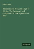 Morgenröthe: A Book, and a Sign of this Age. The Conterpart, and Complement of 
