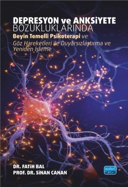 Depresyon ve Anksiyete Bozukluklarinda Beyin Temelli Psikoterapi ve Göz Hareketleri ile Duyarsizlastirma ve Yeniden Isleme Depresyon ve Anksiyete Bozukluklarinda Beyin Temelli Psikoterapi ve Göz Hareketleri ile Duyarsizlastirma ve Yeniden Isleme