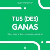 Tus (des)ganas Tus (des)ganas