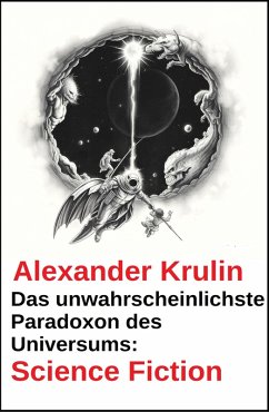 Das unwahrscheinlichste Paradoxon des Universums: Science Fiction (eBook, ePUB) - Krulin, Alexander