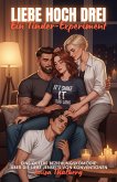 Liebe hoch Drei Ein.Tinder-Experiment: Eine queere Beziehungskomödie über die Liebe jenseits von Konventionen (eBook, ePUB) Liebe hoch Drei Ein.Tinder-Experiment: Eine queere Beziehungskomödie über die Liebe jenseits von Konventionen (eBook, ePUB)