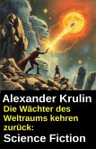 Die Wächter des Weltraums kehren zurück: Science Fiction (eBook, ePUB) Die Wächter des Weltraums kehren zurück: Science Fiction (eBook, ePUB)