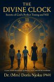 The Divine Clock: Secrets Of God's Perfect Timing And Will (eBook, ePUB) The Divine Clock: Secrets Of God's Perfect Timing And Will (eBook, ePUB)
