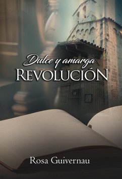 Cover DULCE Y AMARGA REVOLUCIÓN (¿EL AMOR LO PUEDE TODO? TRIOLOGÍA ROMÁNTICA INDEPENDIENTES (3 libros)) (eBook, ePUB)